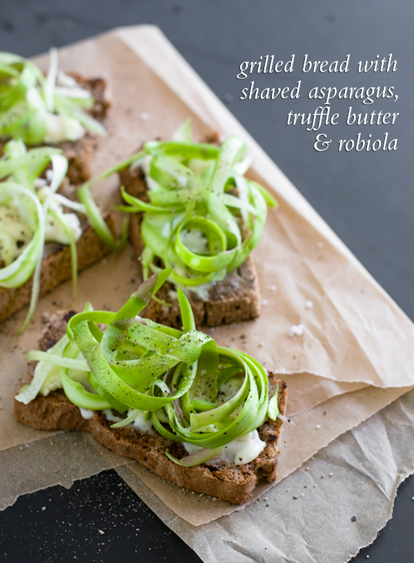 grilled bread with truffle butter, robiola and shaved asparagus